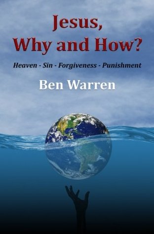 Read Online Jesus, Why and How?: Heaven-Sin-Forgiveness-Punishment - Ben Warren file in PDF