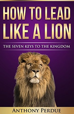 Download How to Lead Like a Lion: The Seven Keys to the Kingdom - Anthony Perdue file in ePub