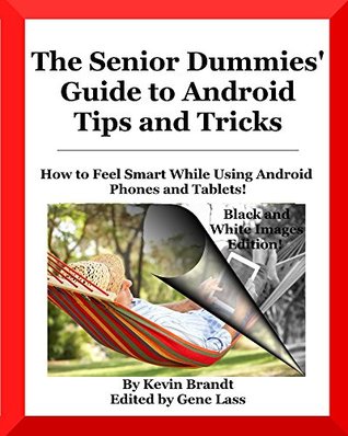 Read Online The Senior Dummies' Guide to Android Tips and Tricks (Kindle print replica edition): How to Feel Smart While Using Android Phones and Tablets (Senior Dummies' Guides Book 1) - Kevin Brandt file in PDF