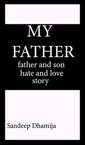 Download MY FATHER: father and son hate and love story - Sandeep Dhamija file in PDF