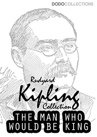 Full Download The Man Who Would Be King (Rudyard Kipling Collection) - Rudyard Kipling file in ePub