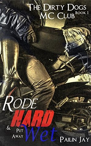 Download Rode Hard and Put Away Wet: Dirty Dogs MC series Book # 1 - Pailin Jay | PDF