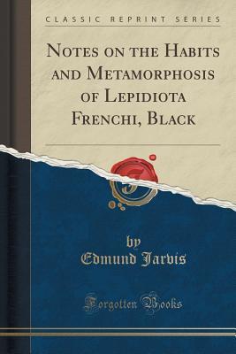 Full Download Notes on the Habits and Metamorphosis of Lepidiota Frenchi, Black (Classic Reprint) - Edmund Jarvis | ePub