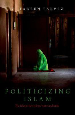 Download Politicizing Islam: The Islamic Revival in France and India - Z Fareen Parvez | ePub