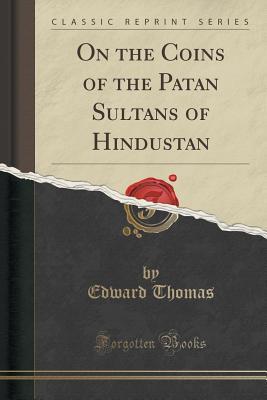 Download On the Coins of the Patan Sultans of Hindustan (Classic Reprint) - Edward Thomas file in ePub