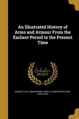 Full Download An Illustrated History of Arms and Armour from the Earliest Period to the Present Time - Auguste Demmin | PDF