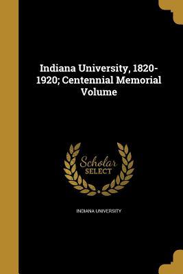 Download Indiana University, 1820-1920; Centennial Memorial Volume - Indiana University file in PDF
