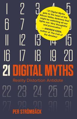 Read Online 21 Digital Myths: Reality Distortion Antidote - Per Strömbäck | PDF