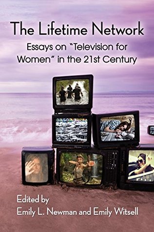 Read Online The Lifetime Network: Essays on Television for Women in the 21st Century - Emily L Newman file in PDF