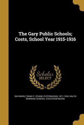 Read Online The Gary Public Schools; Costs, School Year 1915-1916 - Ralph Bowman | PDF