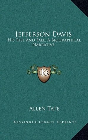 Full Download Jefferson Davis: His Rise and Fall, a Biographical Narrative - Allen Tate | ePub
