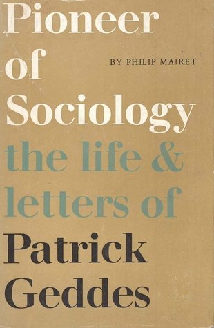 Read Online Pioneer of Sociology: The Life and Letters of Patrick Geddes - Philip Mairet | ePub
