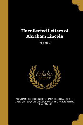Full Download Uncollected Letters of Abraham Lincoln; Volume 2 - Abraham Lincoln file in PDF