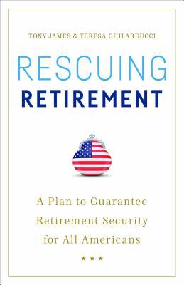 Read Rescuing Retirement: A Plan to Guarantee Retirement Security for All Americans - Tony James file in PDF