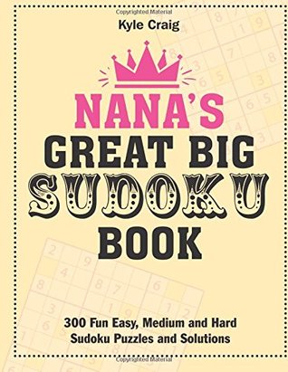 Read Nana's Great Big Sudoku Book: 300 Fun Easy, Medium and Hard Sudoku Puzzles and Solutions - Kyle Craig file in ePub