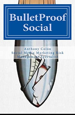 Full Download BulletProof Social: The Definitive Social Media Marketing Survival Guide - Anthony Colón file in PDF