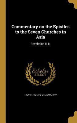 Read Commentary on the Epistles to the Seven Churches in Asia: Revelation II, III - Richard Chenevix 1897 Trench file in PDF
