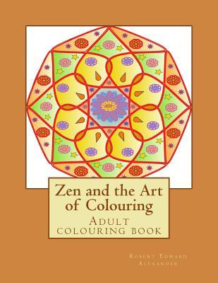 Read Online Zen and the Art of Colouring: Adult colouring book - R E Alexander | PDF