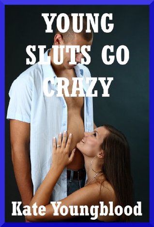 Download YOUNG SLUTS GO CRAZY Five Younger Woman Sex Stories - Kate Youngblood | PDF