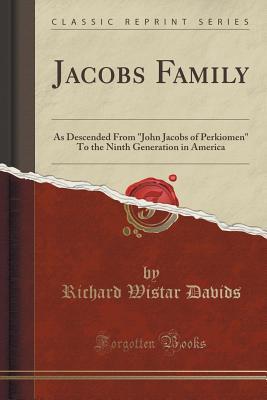 Download Jacobs Family: As Descended from john Jacobs of Perkiomen to the Ninth Generation in America (Classic Reprint) - Richard Wistar Davids file in PDF