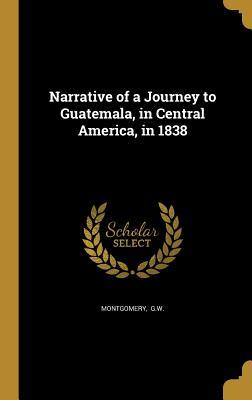 Download Narrative of a Journey to Guatemala, in Central America, in 1838 - G W Montgomery | ePub
