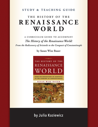 Full Download Study and Teaching Guide: The History of the Renaissance World: A curriculum guide to accompany The History of the Renaissance World - Julia Kaziewicz file in PDF