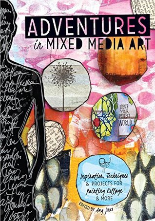 Read Online Adventures in Mixed Media Art: Inspiration, Techniques and Projects for Painting, Collage and More - Amy O Jones file in PDF