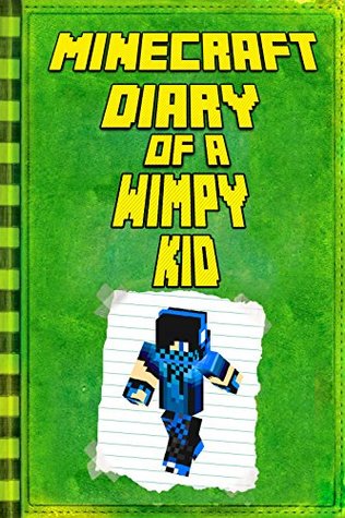 Read Online Minecraft: Diary of a Wimpy Minecraft Kid: Legendary Minecraft Diary. An Unnoficial Minecraft Adventure Story Book for Kids (Minecraft Books) - Kid Steve file in ePub