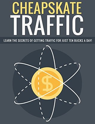 Read Cheapskate Traffic: Learn the secrets of getting traffic for just 10 bucks a day! - Mark Evans file in PDF