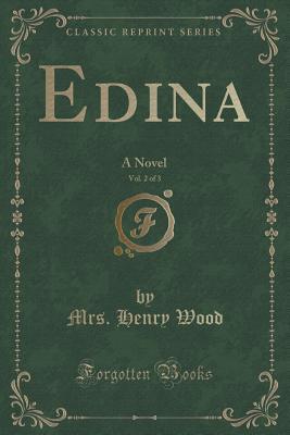 Read Online Edina, Vol. 2 of 3: A Novel (Classic Reprint) - Mrs. Henry Wood file in ePub