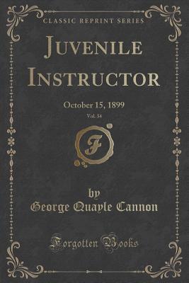 Download Juvenile Instructor, Vol. 34: October 15, 1899 (Classic Reprint) - George Q. Cannon file in PDF