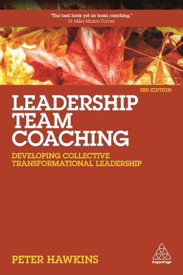 Read Online Leadership Team Coaching: Developing Collective Transformational Leadership - Peter Hawkins | ePub