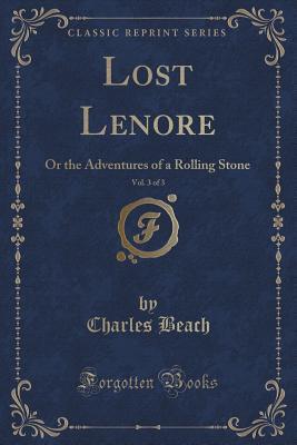 Download Lost Lenore, Vol. 3 of 3: Or the Adventures of a Rolling Stone - Charles A. Beach | ePub
