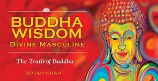 Read Online Buddha Wisdom Cards: Divine Masculine: The Truth of Buddha - Sofan Chan | PDF