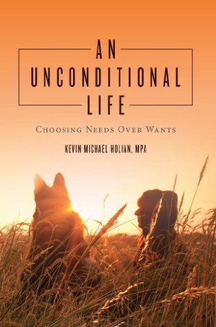 Read An Unconditional Life: Choosing Needs Over Wants - MPA, Kevin Michael Holian file in ePub