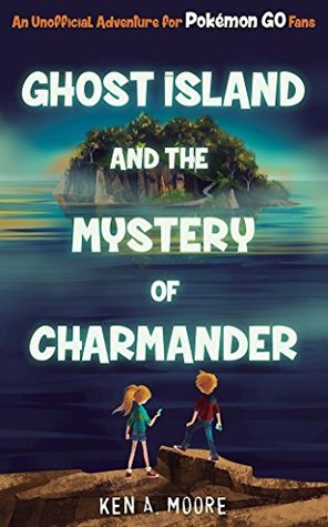 Download Ghost Island and the Mystery of Charmander: An Unofficial Adventure for Pokémon GO Fans - Ken A. Moore file in ePub