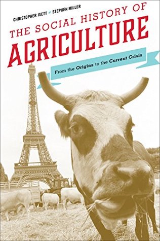 Read Online The Social History of Agriculture: From the Origins to the Current Crisis - Christopher Isett | PDF