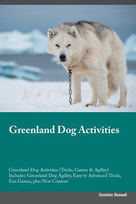 Full Download Greenland Dog Activities Greenland Dog Activities (Tricks, Games & Agility) Includes: Greenland Dog Agility, Easy to Advanced Tricks, Fun Games, plus New Content - Dominic Russell file in PDF