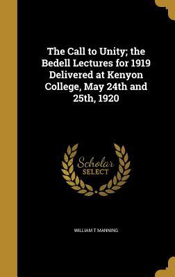 Download The Call to Unity; The Bedell Lectures for 1919 Delivered at Kenyon College, May 24th and 25th, 1920 - William Thomas Manning file in PDF