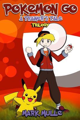 Read Online A Trainer's Tale Trilogy (an Unofficial Pokemon Go Diary Book for Kids Ages 6 - 12 (Preteen) - Mark Mulle file in ePub