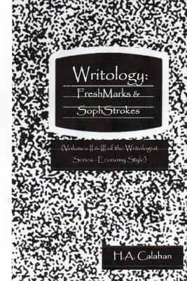 Full Download Writology: Freshmarks & Sophstrokes (Volumes II & III of the Writologist Series--Economy Style) - H A Calahan | ePub