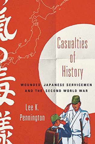 Read Casualties of History: Wounded Japanese Servicemen and the Second World War (Studies of the Weatherhead East Asian Institute, Columbia University) - Lee Pennington | ePub