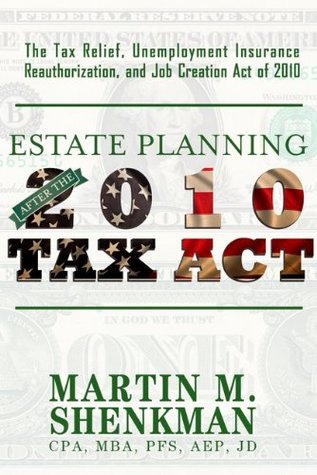 Read Tax Relief, Unemployment Insurance Reauthorization, and Job Creation Act of 2010 - Martin M. Shenkman | PDF