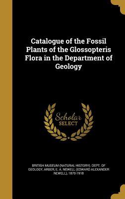 Full Download Catalogue of the Fossil Plants of the Glossopteris Flora in the Department of Geology - British Museum Natural History Department | PDF
