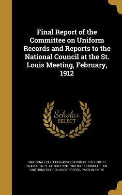Full Download Final Report of the Committee on Uniform Records and Reports to the National Council at the St. Louis Meeting, February, 1912 - Payson Smith file in ePub