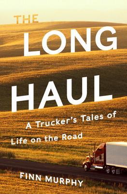 Full Download The Long Haul: A Trucker's Tales of Life on the Road - Finn Murphy file in PDF