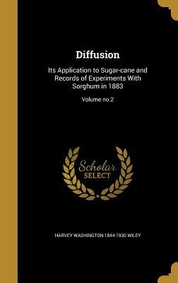 Read Diffusion: Its Application to Sugar-Cane and Records of Experiments with Sorghum in 1883; Volume No.2 - Harvey Washington Wiley file in PDF