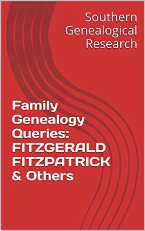 Read Family Genealogy Queries: FITZGERALD FITZPATRICK & Others (Southern Genealogical Research) - R. Stephen Smith file in PDF