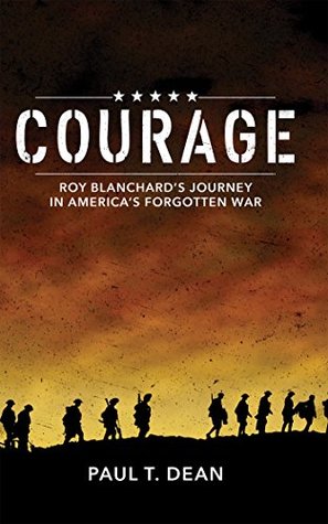 Download Courage: Roy Blanchard's Journey in America's Forgotten War - Paul T. Dean | PDF