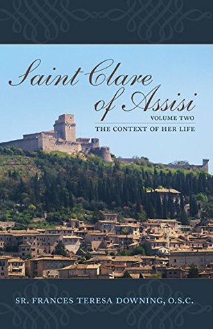 Read Online Saint Clare of Assisi: The Context of Her Life - O.S.C. Sr. Frances Teresa Downing file in PDF